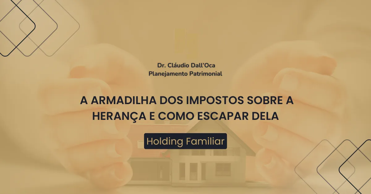 A armadilha dos impostos sobre a herança e como escapar dela