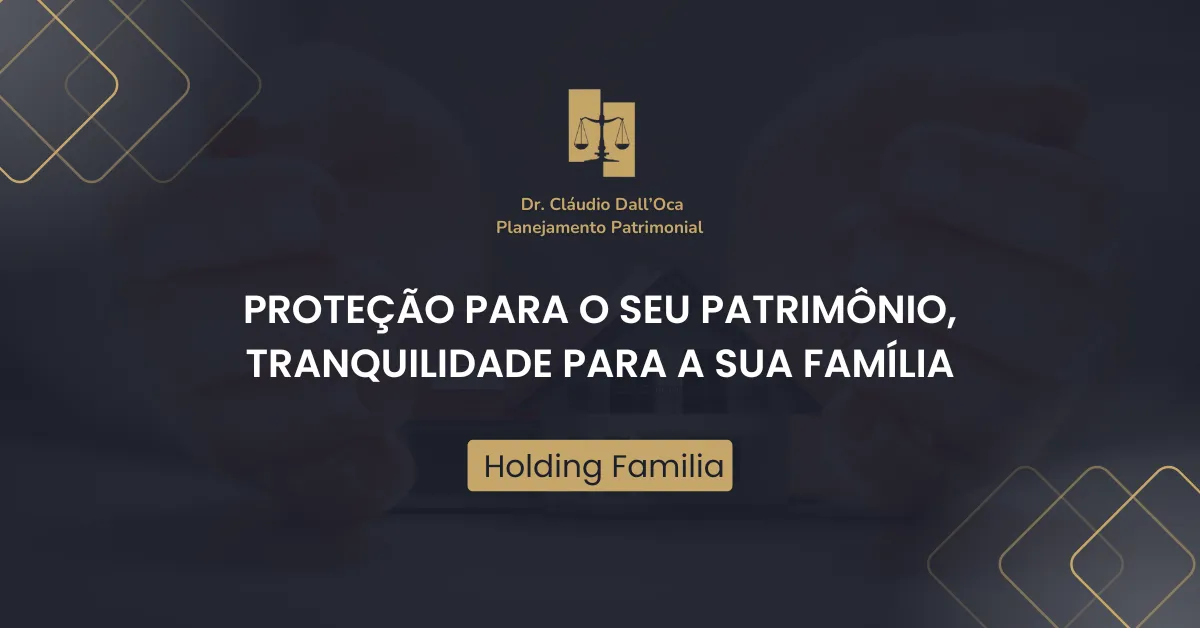 holding-familiar-protecao-para-o-seu-patrimonio-tranquilidade-para-sua-familia