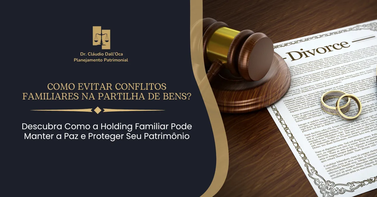 Holding Patrimonial no Divórcio: Proteja Seus Bens da Partilha
