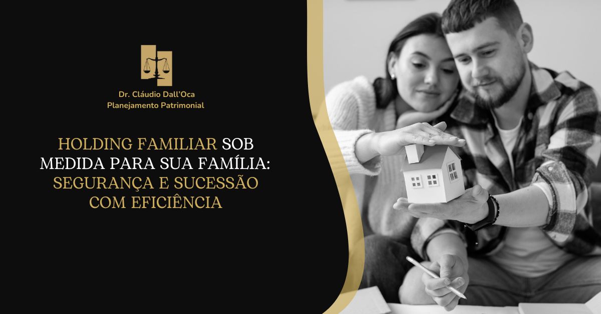 Holding Familiar sob Medida para sua Família: Segurança e Sucessão com Eficiência