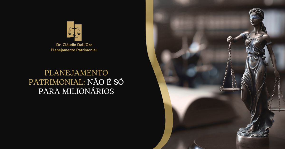 Planejamento Patrimonial: Por que não é só para milionários