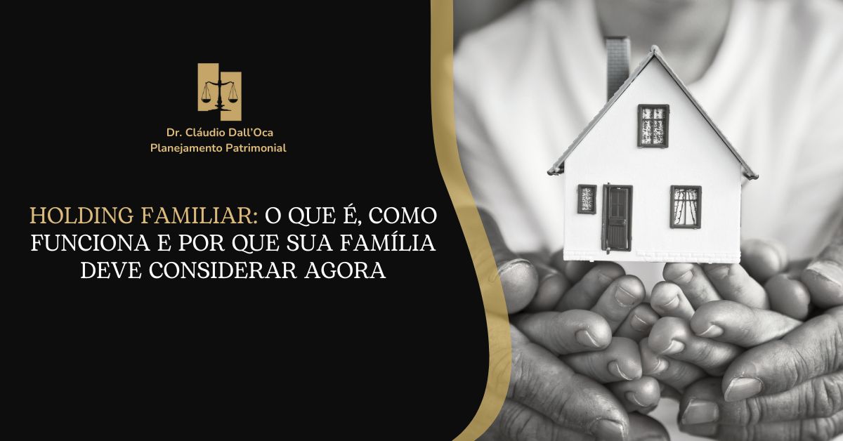 Holding Familiar: O que é, como funciona e por que sua família deve considerar agora