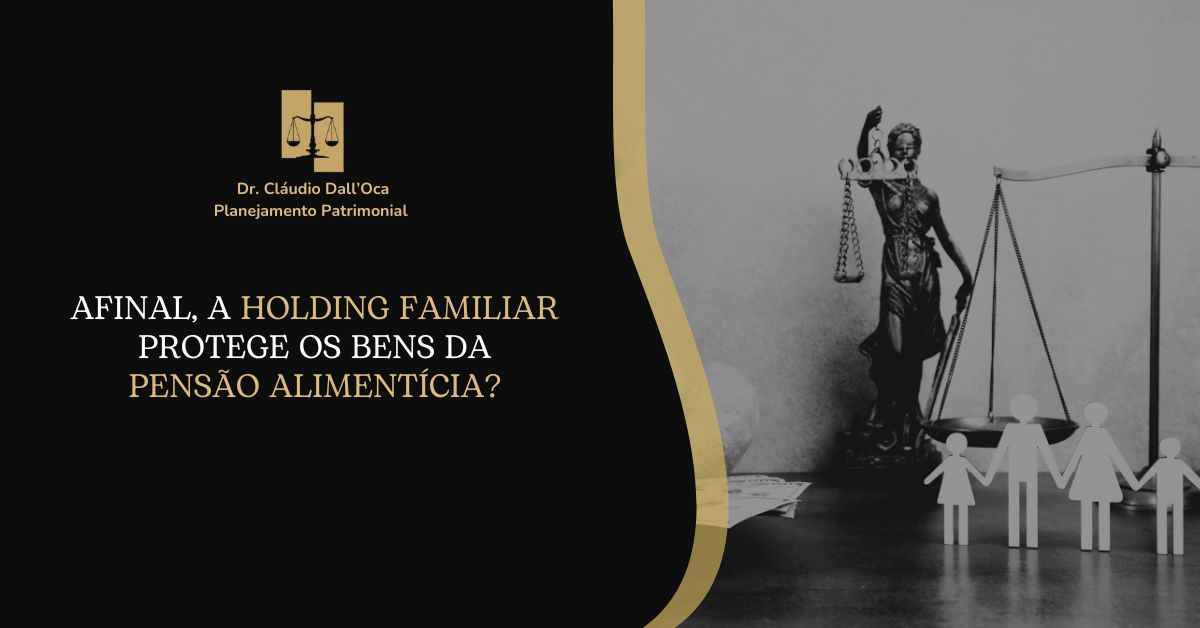 Afinal, a holding familiar protege os bens da pensão alimentícia?