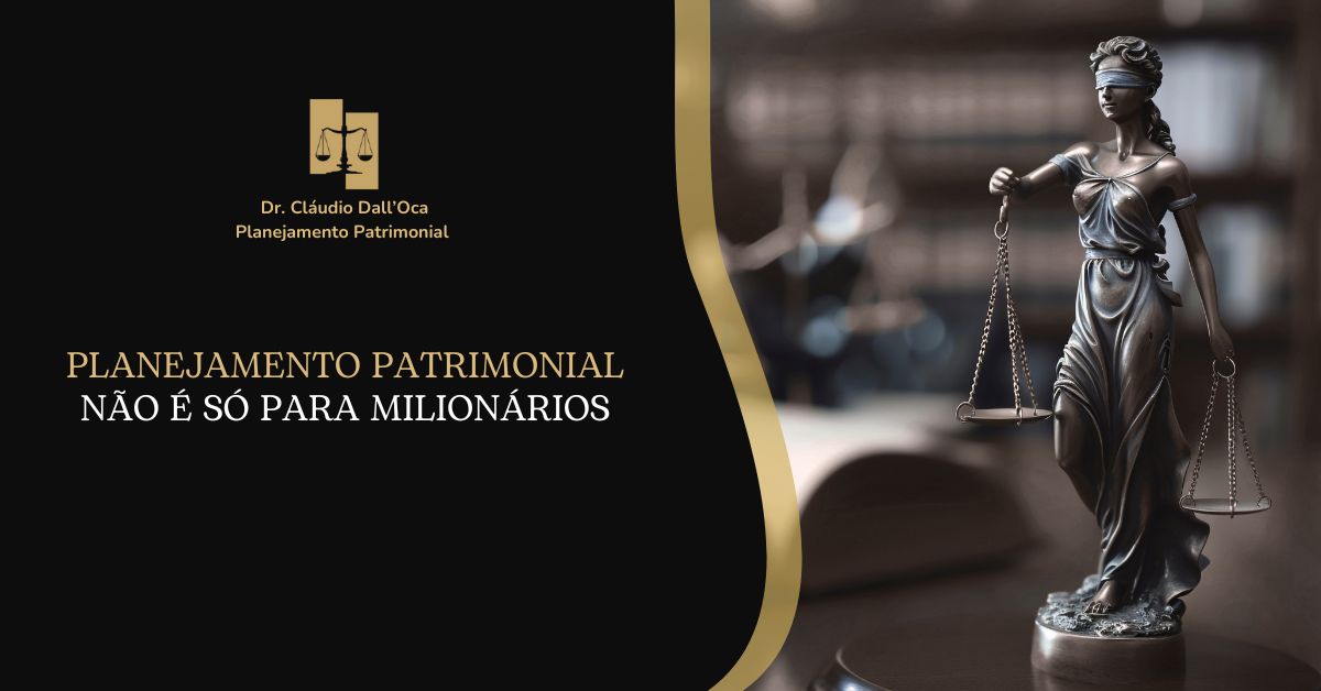 Planejamento Patrimonial: Não É Só Para Milionários