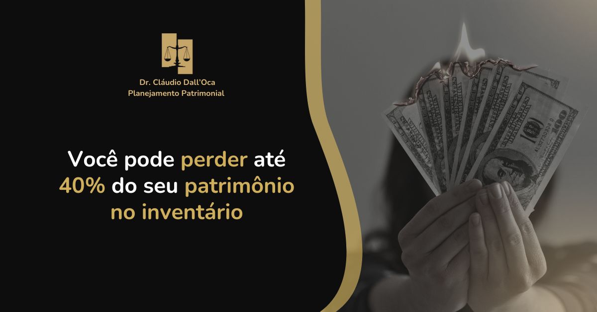 Você pode perder até 40% do seu patrimônio no inventário — e nem sabe disso