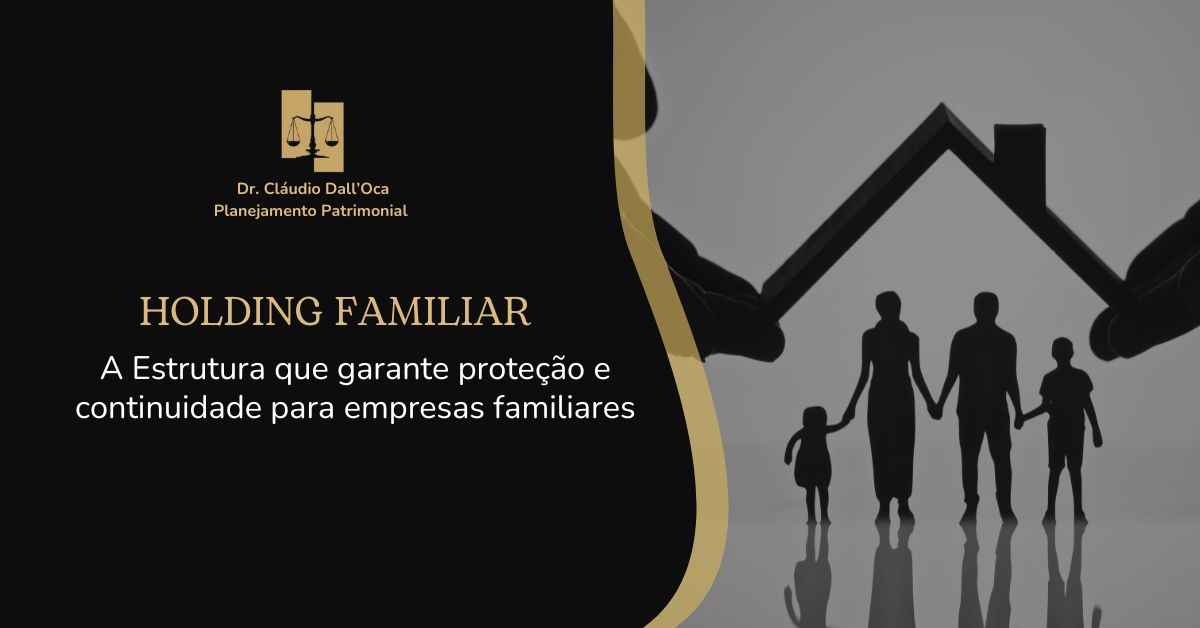 Holding Familiar: A Estrutura que Garante Proteção e Continuidade para Empresas Familiares