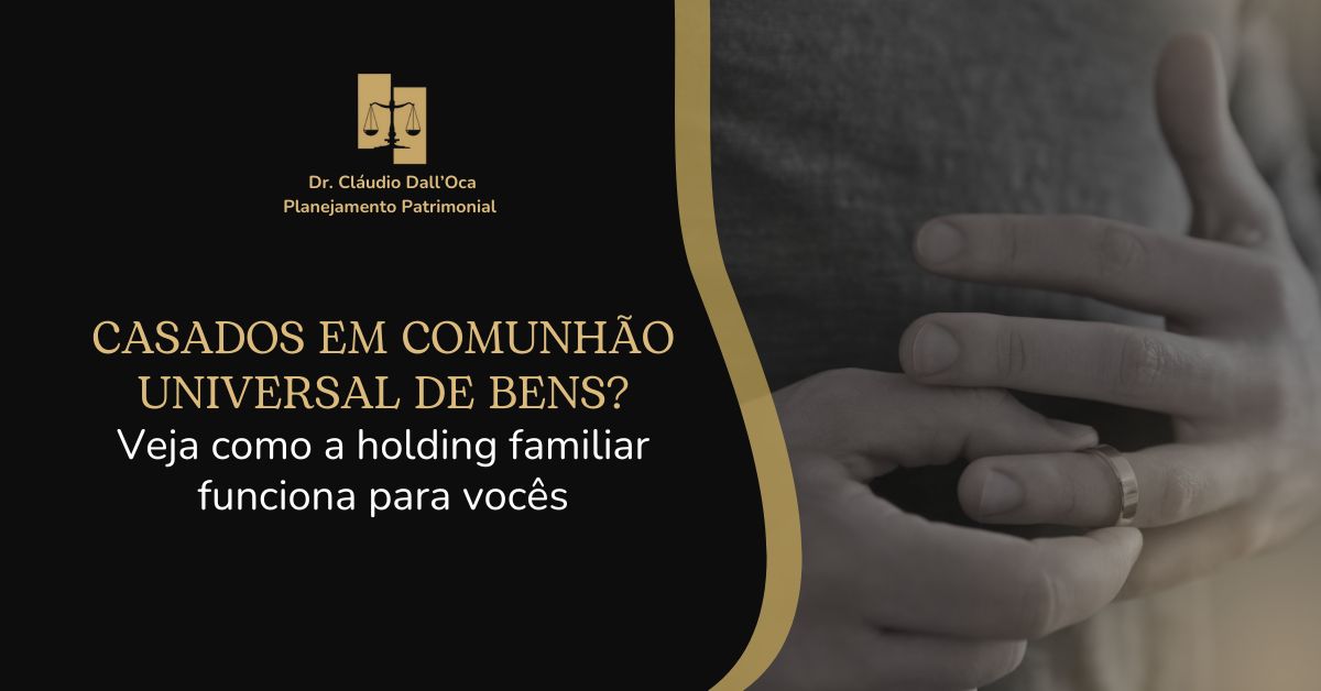 Casados em comunhão universal de bens? Veja como a holding familiar funciona para vocês
