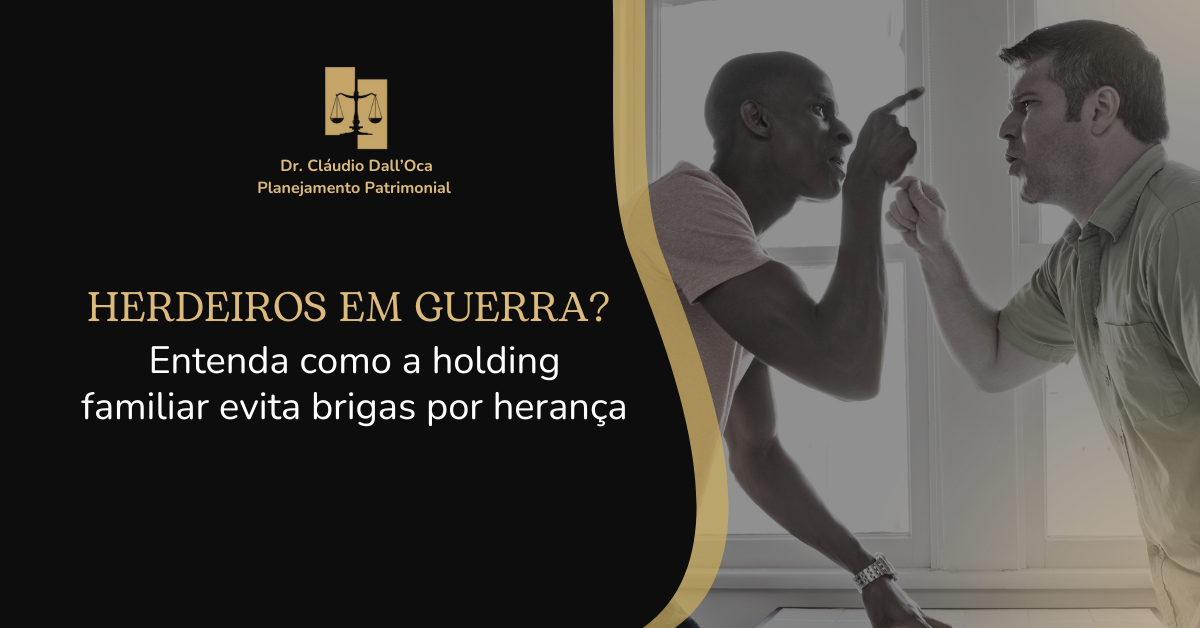 Herdeiros em guerra? A holding familiar resolve antes que aconteça