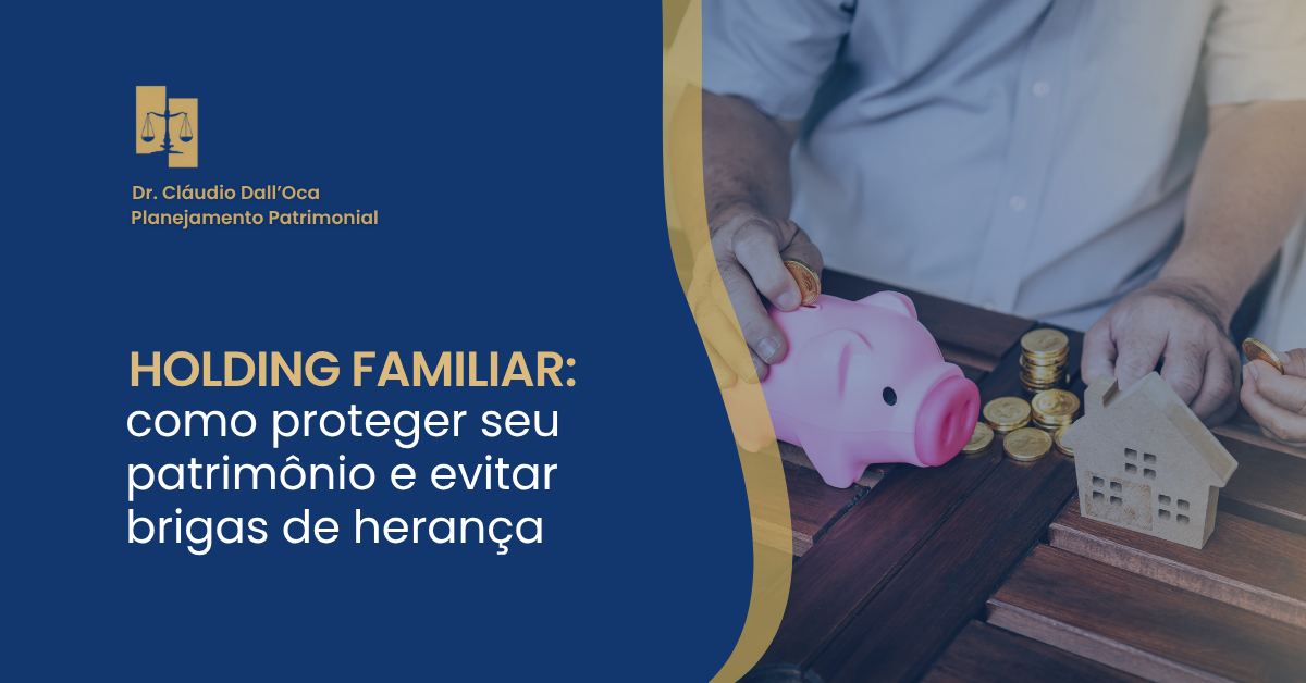 Holding familiar: por que lembrar cedo pode salvar seu patrimônio
