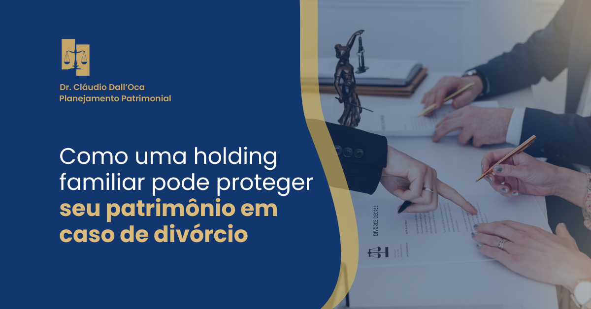 Como uma holding familiar pode proteger seu patrimônio em caso de divórcio