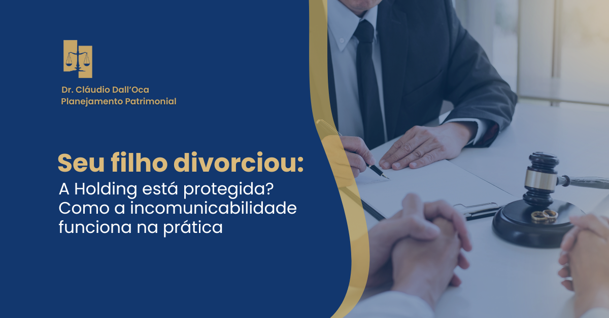 Seu filho divorciou: A Holding está protegida? Como a incomunicabilidade funciona na prática