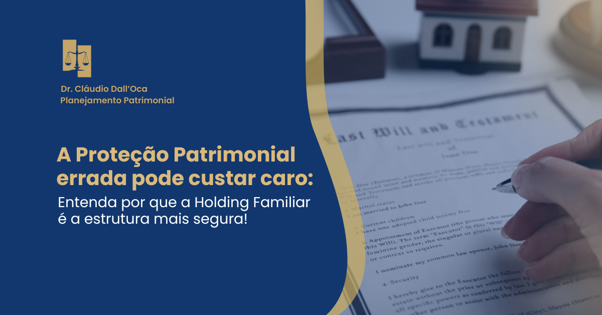 A Proteção Patrimonial errada pode custar caro: Entenda por que a Holding Familiar é a estrutura mais segura!