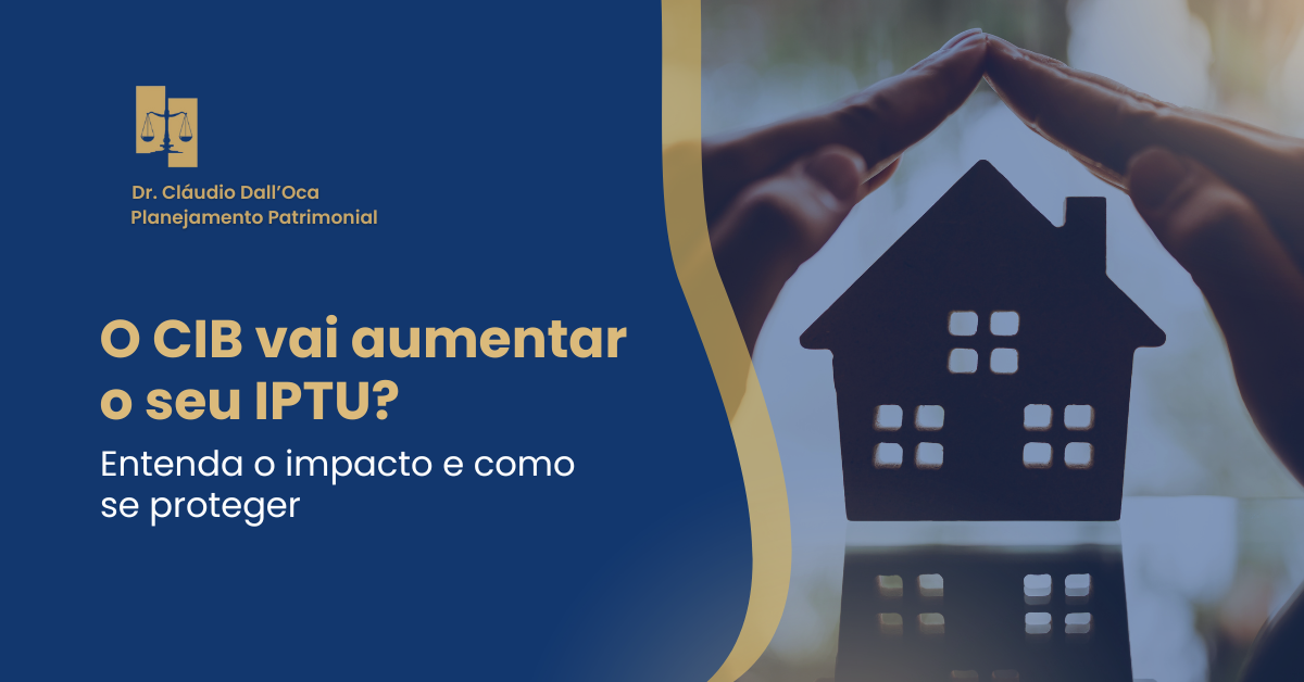 O CIB vai aumentar o seu IPTU? Entenda o impacto e como se proteger