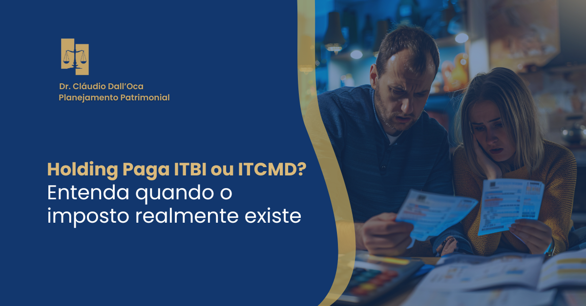 Holding paga ITBI ou ITCMD? Entenda quando o imposto realmente existe