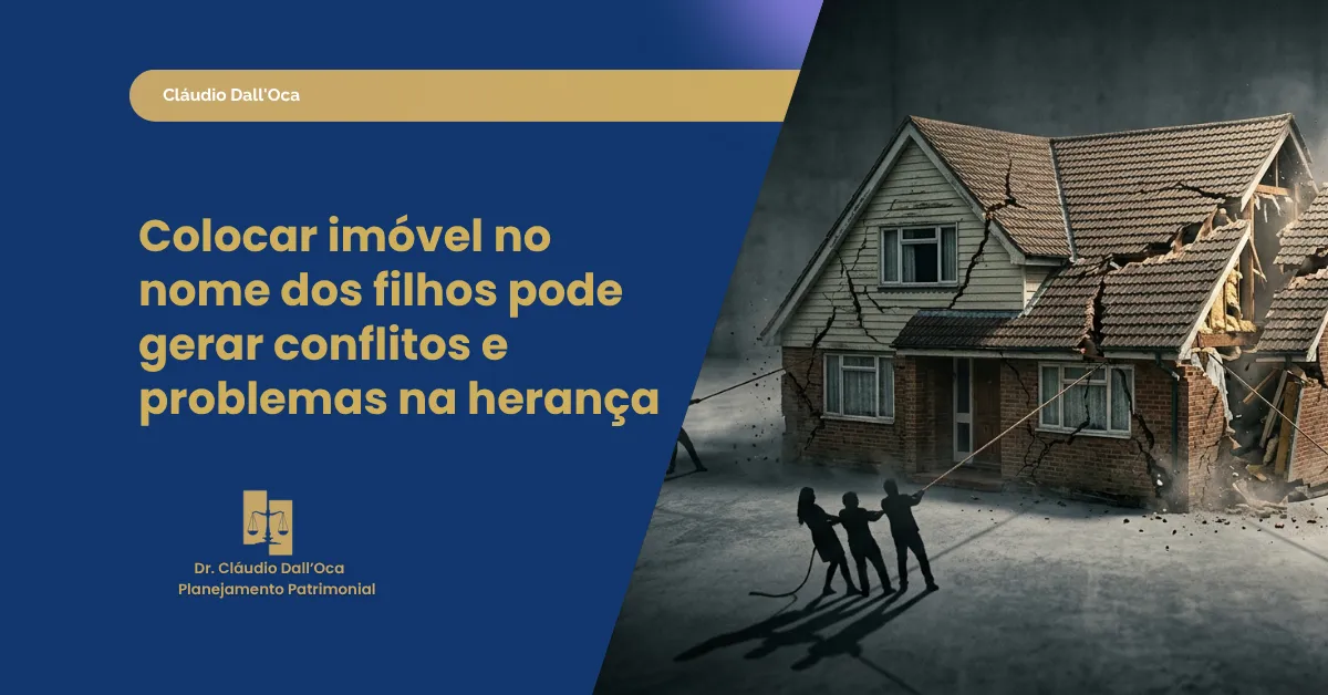 Colocar imóvel no nome dos filhos: quando essa decisão vira problema