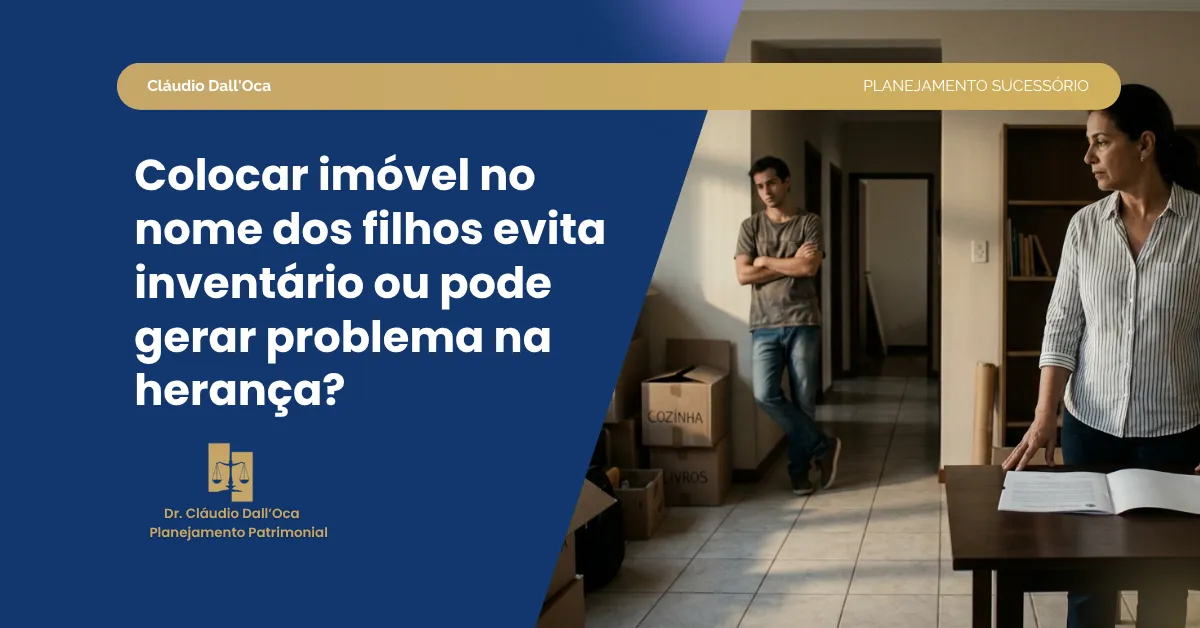 Colocar imóvel no nome dos filhos: quando isso vira problema jurídico