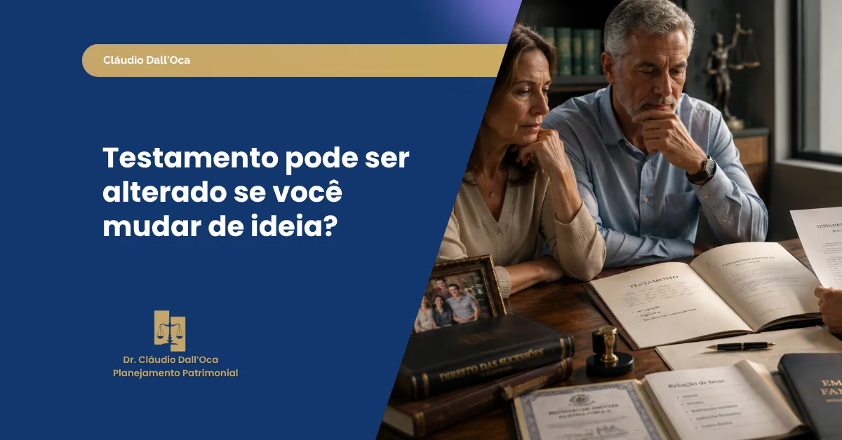 Posso fazer testamento e mudar de ideia depois?