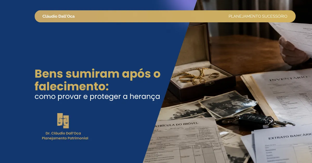 Bens desapareceram após o falecimento? Saiba como proteger seu patrimônio e provar o que existia