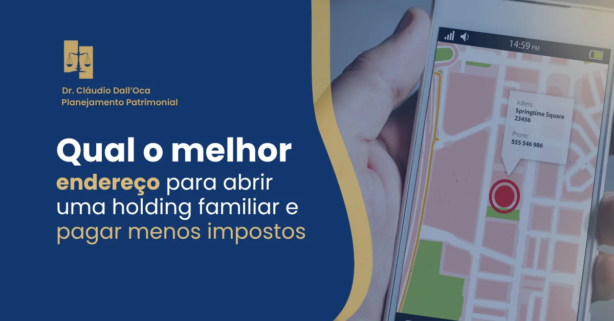Qual o melhor endereço para abrir uma holding familiar e pagar menos impostos