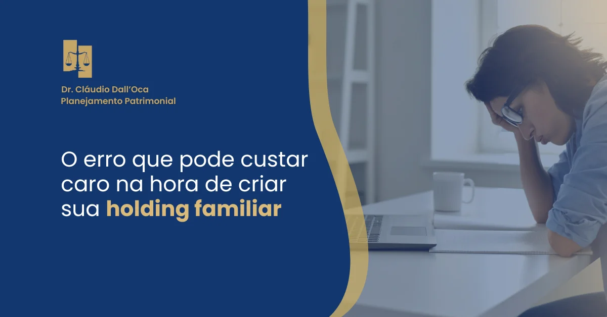 O erro que pode custar caro na hora de criar sua holding familiar