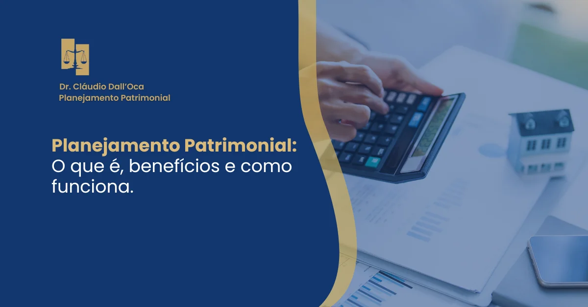 Planejamento Patrimonial: O que é, benefícios e como funciona